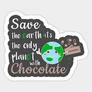 Earth Day Save The Earth Its the only planet with chocolate Sticker